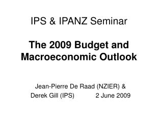 IPS &amp; IPANZ Seminar The 2009 Budget and Macroeconomic Outlook