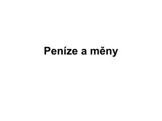 Peníze a měny