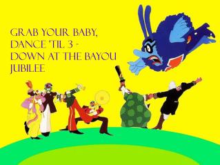 GRAB YOUR BABY, DANCE ’TIL 3 - DOWN AT THE BAYOU JUBILEE