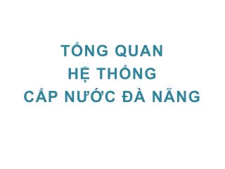 TỔNG QUAN HỆ THỐNG CẤP NƯỚC ĐÀ NẴNG