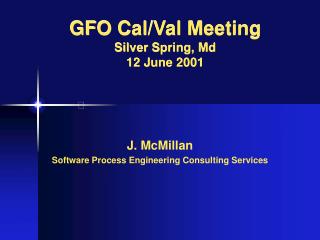 GFO Cal/Val Meeting Silver Spring, Md 12 June 2001
