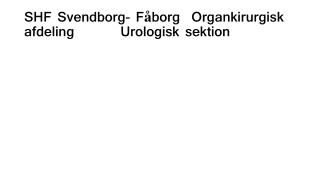 SHF Svendborg- F å borg Organkirurgisk afdeling 		Urologisk sektion