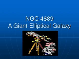NGC 4889 A Giant Elliptical Galaxy