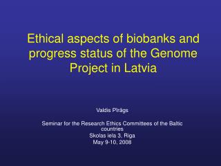 Ethical aspects of biobanks and progress status of the Genome Project in Latvia