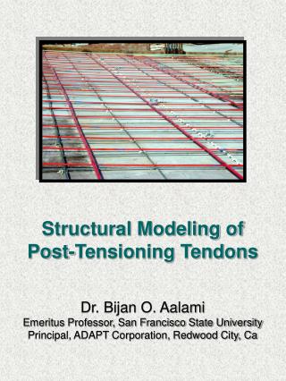 Structural Modeling of Post-Tensioning Tendons Dr. Bijan O. Aalami