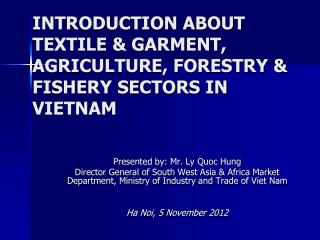 INTRODUCTION ABOUT TEXTILE &amp; GARMENT, AGRICULTURE, FORESTRY &amp; FISHERY SECTORS IN VIETNAM