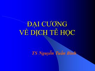 ĐẠI CƯƠNG VỀ DỊCH TỄ HỌC