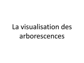 La visualisation des arborescences