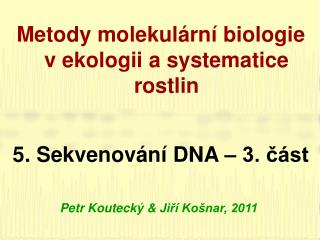 Metody molekulární biologie v ekologii a systematice rostlin 5 . Sekvenování DNA – 3. část