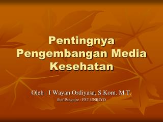 Pentingnya Pengembangan Media Kesehatan