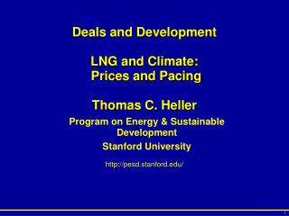 Deals and Development LNG and Climate: Prices and Pacing Thomas C. Heller