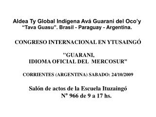 Aldea Ty Global Indígena Avá Guarani del Oco’y “Tava Guasu”. Brasil - Paraguay - Argentina.