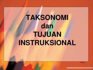 TAKSONOMI dan TUJUAN INSTRUKSIONAL