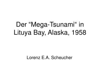 Der “Mega-Tsunami“ in Lituya Bay, Alaska, 1958