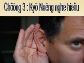 Chöông 3 : Kyõ Naêng nghe hieåu