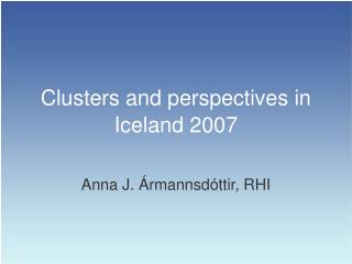 Clusters and perspectives in Iceland 2007