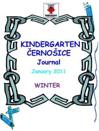 KINDERGARTEN ČERNOŠICE Journal January 2011 WINTER