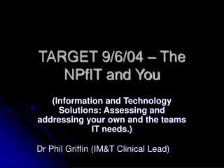 TARGET 9/6/04 – The NPfIT and You