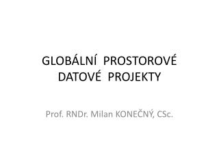 GLOBÁLNÍ PROSTOROVÉ DATOVÉ PROJEKTY