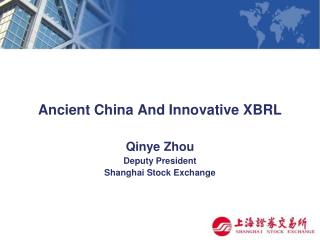 Ancient China And Innovative XBRL Qinye Zhou Deputy President Shanghai Stock Exchange