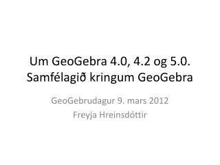 Um GeoGebra 4.0, 4.2 og 5.0. Samfélagið kringum GeoGebra