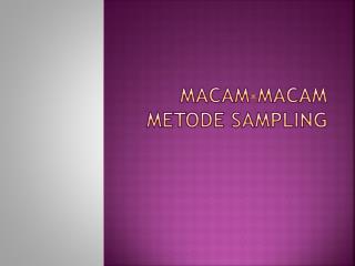 MaCAM -MACAM METODE SAMPLING