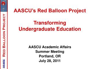 AASCU’s Red Balloon Project Transforming Undergraduate Education AASCU Academic Affairs