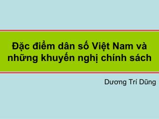 Đặc điểm dân số Việt Nam và những khuyến nghị chính sách