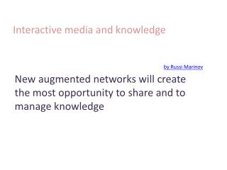 Interactive media and knowledge by Russi Marinov