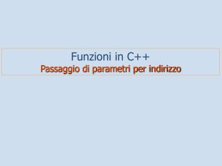 Funzioni in C++ Passaggio di parametri per indirizzo