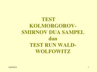 TEST KOLMORGOROV-SMIRNOV DUA SAMPEL dan TEST RUN WALD-WOLFOWITZ