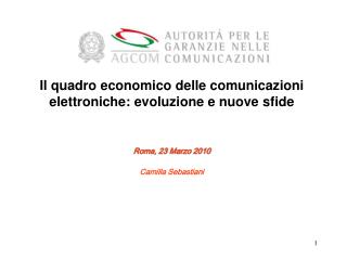 Il quadro economico delle comunicazioni elettroniche: evoluzione e nuove sfide Roma, 23 Marzo 2010