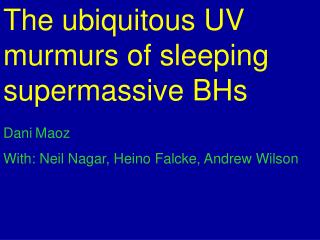 The ubiquitous UV murmurs of sleeping supermassive BHs