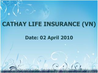 CATHAY LIFE INSURANCE (VN) Date: 02 April 2010
