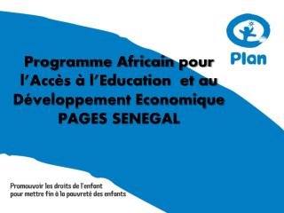 Programme Africain pour l’Accès à l’Education et au Développement Economique PAGES SENEGAL