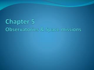 Chapter 5 Observatories &amp; Space missions