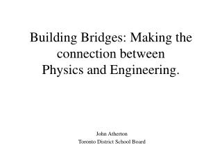 Building Bridges: Making the connection between Physics and Engineering.