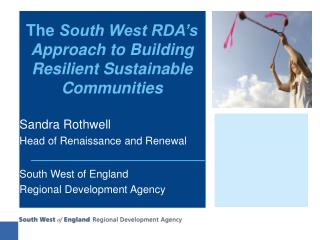 The South West RDA’s Approach to Building Resilient Sustainable Communities