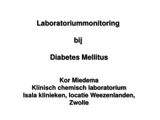 Laboratoriummonitoring bij Diabetes Mellitus Kor Miedema Klinisch chemisch laboratorium