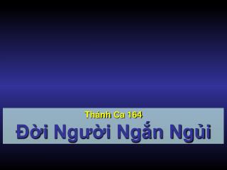 Thánh Ca 164 Đời Người Ngắn Ngủi