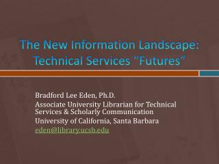 The New Information Landscape: Technical Services “Futures”