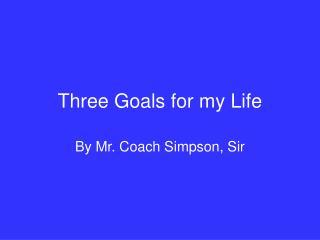 Three Goals for my Life