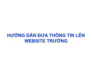 HƯỚNG DẪN ĐƯA THÔNG TIN LÊN WEBSITE TRƯỜNG