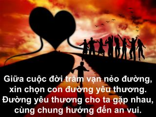 Đường mới, theo Giêsu ta đi về khắp đất trời. Đời tươi, trong Giêsu bên nhau phục vụ vui sống.