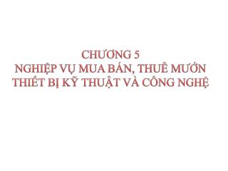 CHƯƠNG 5 NGHIỆP VỤ MUA BÁN, THUÊ MƯỚN THIẾT BỊ KỸ THUẬT VÀ CÔNG NGHỆ