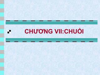 CHƯƠNG VII:CHUỔI