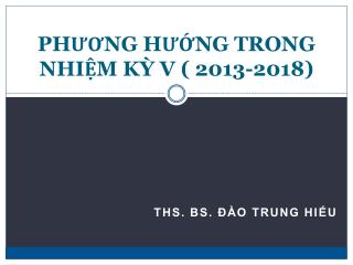 PHƯƠNG HƯỚNG TRONG NHIỆM KỲ V ( 2013-2018)