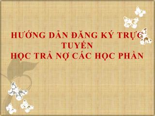 HƯỚNG DẪN ĐĂNG KÝ TRỰC TUYẾN HỌC TRẢ NỢ CÁC HỌC PHẦN