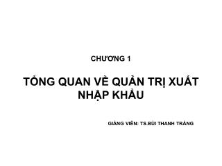 CHƯƠNG 1 TỔNG QUAN VỀ QUẢN TRỊ XUẤT NHẬP KHẨU