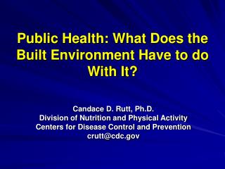 Public Health: What Does the Built Environment Have to do With It?